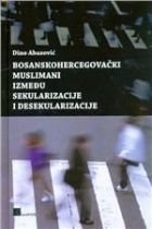 Bosanskohercegovački Muslimani između sekularizacije i desekularizacije 