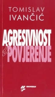 Agresivnost i povjerenje : egzistencijalno-duhovni pristup agresivnosti 
