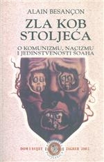 Zla kob stoljeća : o komunizmu, nacizmu i jedinstvenosti šoaha