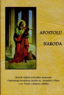 Apostolu naroda : zbornik radova svećenika studenata Papinskoga hrvatskog zavoda sv. Jeronima o sv. Pavlu u njegovu jubileju 