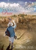 Arheološke priče : zbirka kratkih SF i fantasy priča / 15. festival fantastične književnosti, Pazin - Žminj, 26.- 27. kolovoza 2016. 