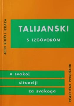 Talijanski s izgovorom : u svakoj situaciji za svakoga : praktični priručnik : 4000 riječi i izraza