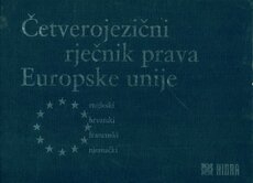 Četverojezični rječnik prava Europske unije : engleski, hrvatski, francuski, njemački 