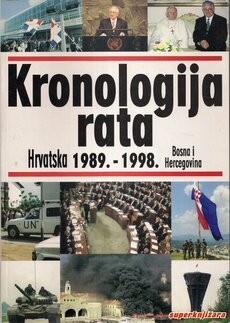 Kronologija Rata: Agresija Na Hrvatsku I Bosnu I Hercegovinu: (S Naglaskom Na Stradanja Hrvata U Bih, 1989.-1998.)