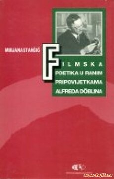 Filmska poetika u ranim pripovijetkama ALfreda Doeblina = Der Kinostil in den Fruehen Erzaehlungen Alfred Doeblins