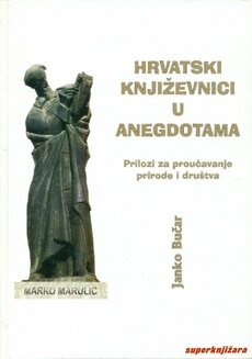 Hrvatski književnici u anegdotama : prilozi za proučavanje prirode i društva 