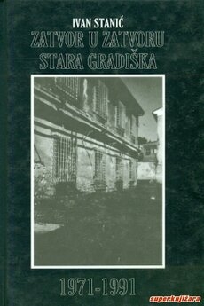 Zatvor u zatvoru : Stara Gradiška : 1971. - 1991. 