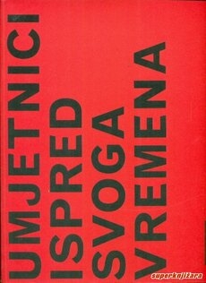 UMJETNICI ISPRED SVOGA VREMENA - IZ POVIJESTI RUSKE AVANGARDE I SUROVOG STILA