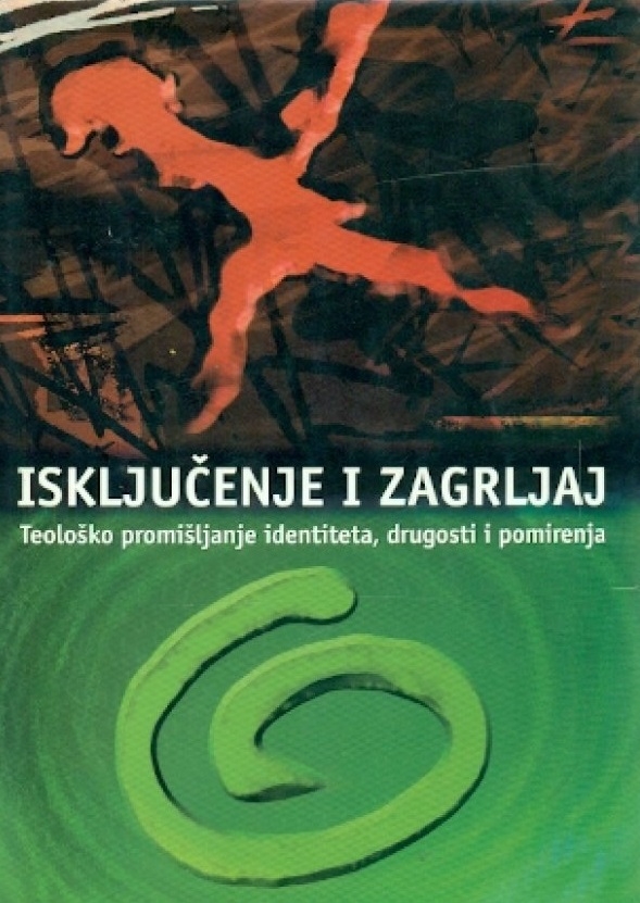Isključenje i zagrljaj: teološko promišljanje identiteta, drugosti i pomirenja