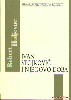 Ivan Stojković i njegovo doba : (u svjetlu borbe za jedinstvo Crkve i carigradske misije)
