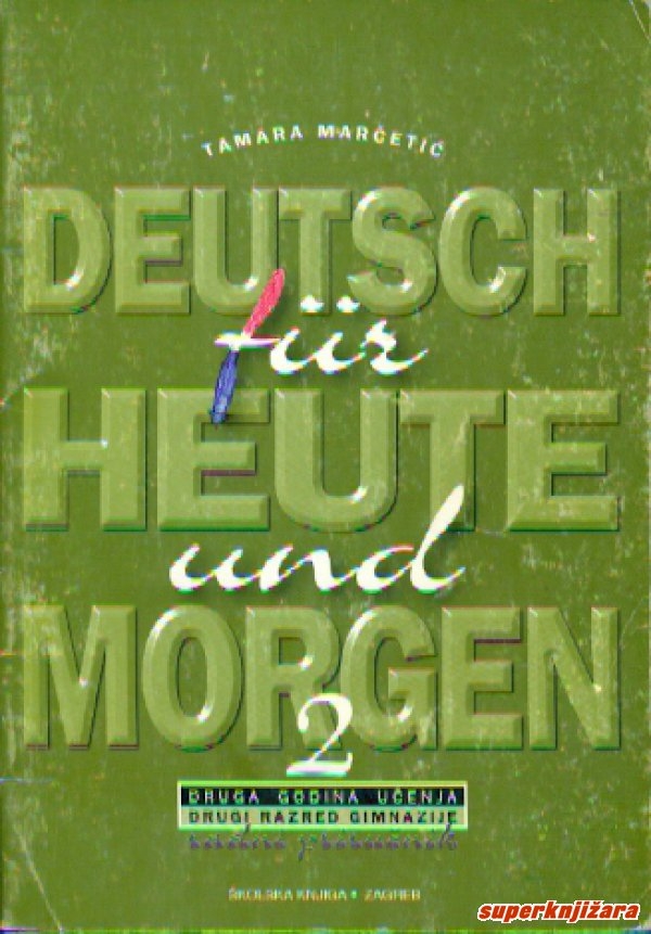 Deutsch fuer heute und morgen 2 : druga godina učenja : udžbenik za gimnazije