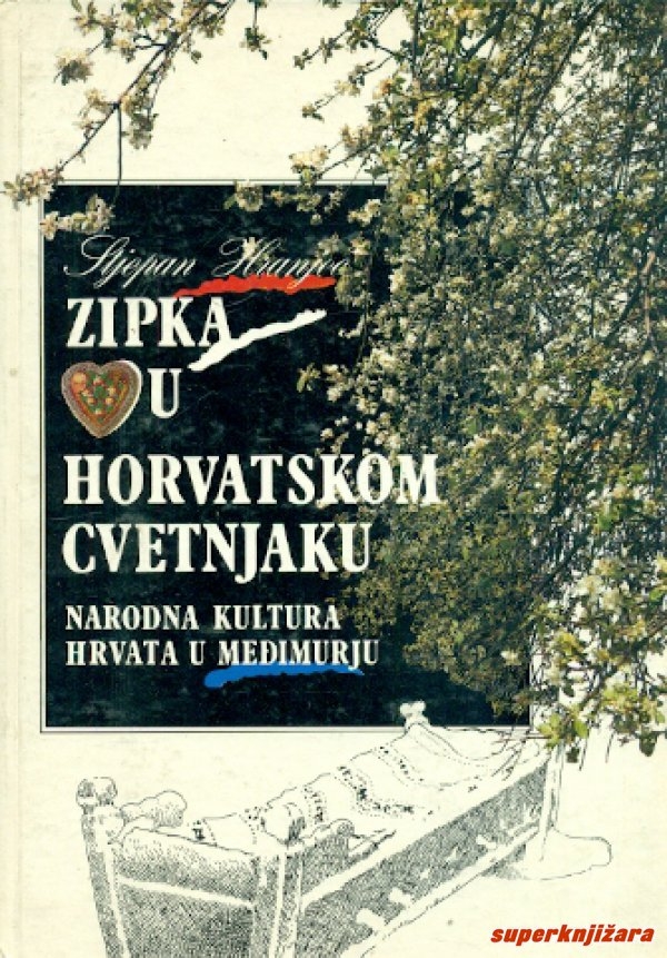 Zipka vu horvatskom cvetnjaku : narodna kultura Hrvata u Međimurju