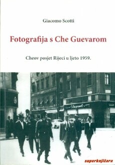 Fotografija s Che Guevarom : Cheov posjet Rijeci u ljeto 1959.