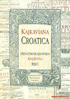 Kajkaviana Croatica : hrvatskokajkavska književna riječ : katalog izložbe : stalni postav Dvorac Golubovec, Donja Stubica