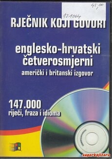 Rječnik koji govori  : englesko-hrvatski četverosmjerni : američki i britanski izgovor : 147.000 riječi, fraza i idioma