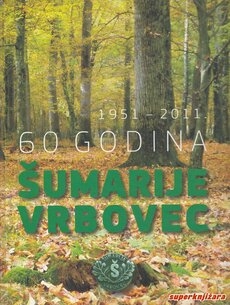 60 godina šumarije Vrbovec : 1951 - 2011. 
