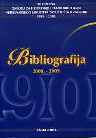 Bibliografija 2000.-2009. : 90 godina Zavoda za fiziologiju i radiobiologiju Veterinarskog fakulteta Sveučilišta u Zagrebu 