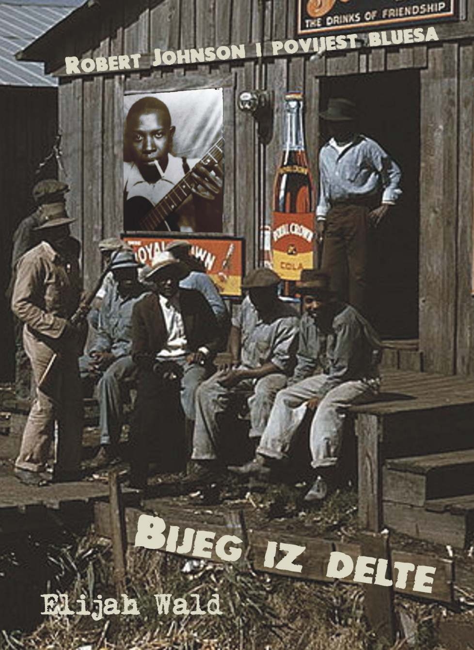 Bijeg iz Delte : Robert Johnson i povijest bluesa