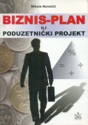 Biznis - plan ili poduzetnički projekt : teorijski prikaz & radna bilježnica : za studente ekonomije (na znastvenim i stručnim studijama) & poduzetnike početnike 