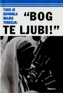 Bog te ljubi! : tako je govorila Majka Terezija