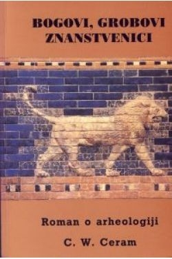 Bogovi, grobovi i znanstvenici - roman o arheologiji