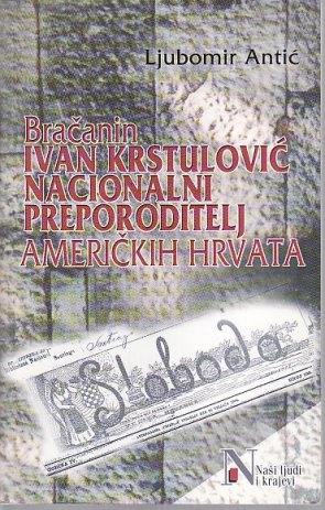 Bračanin Ivan Krstulović : nacionalni preporoditelj američkih Hrvata