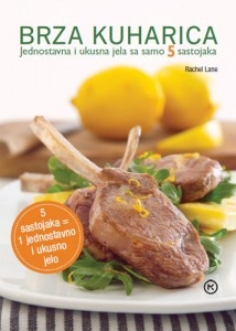 Brza kuharica : jednostavna i ukusna jela sa samo 5 sastojaka