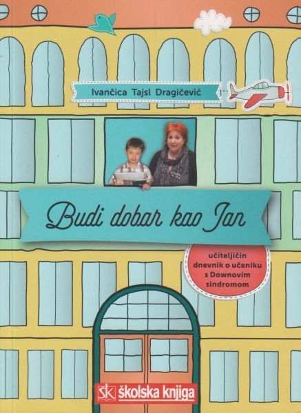 Budi dobar kao Jan : učiteljičin dnevnik o učeniku s Downovim sindromom
