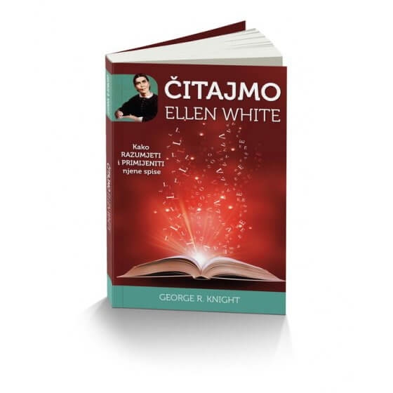 Čitajmo Ellen White : kako razumjeti i primijeniti njene spise 