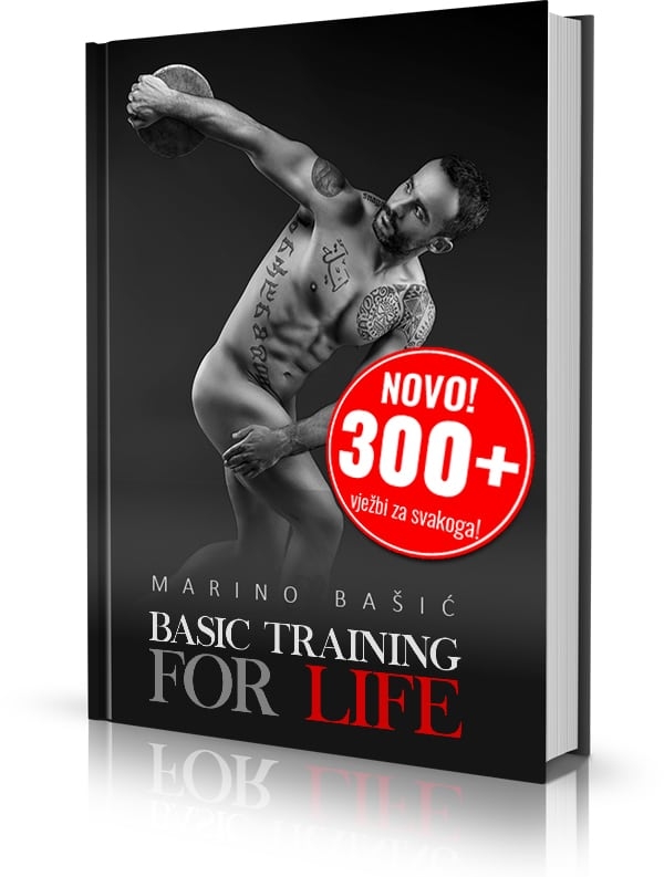 Basic training for life : kako doći u formu života : metoda treninga koja će svakom rekreativcu omogućiti da se osjeća, izgleda i ima fizičke sposobnosti poput vrhunskog sportaša