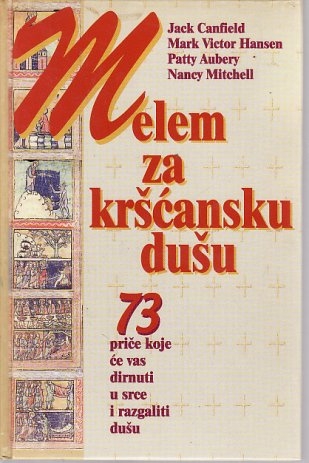 Melem za kršćansku dušu : 73 priče koje će vas dirnuti u srce i razgaliti vam dušu