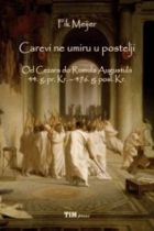 Carevi ne umiru u postelji: od Cezara do Romula Augustula (44. g. pr. Kr. - 476. g. posl. Kr.)