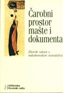Čarobni prostor mašte i dokumenta : zbornik radova o radio-dramskom stvaralaštvu
