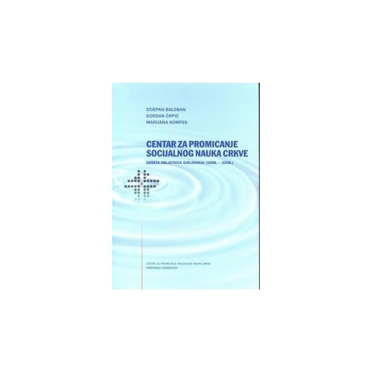 Centar za promicanje socijalnog nauka Crkve : deseta obljetnica djelovanja (1998.-2008.)