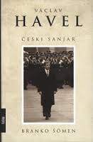 Češki sanjar : Václav Havel od disidenta do prezidenta