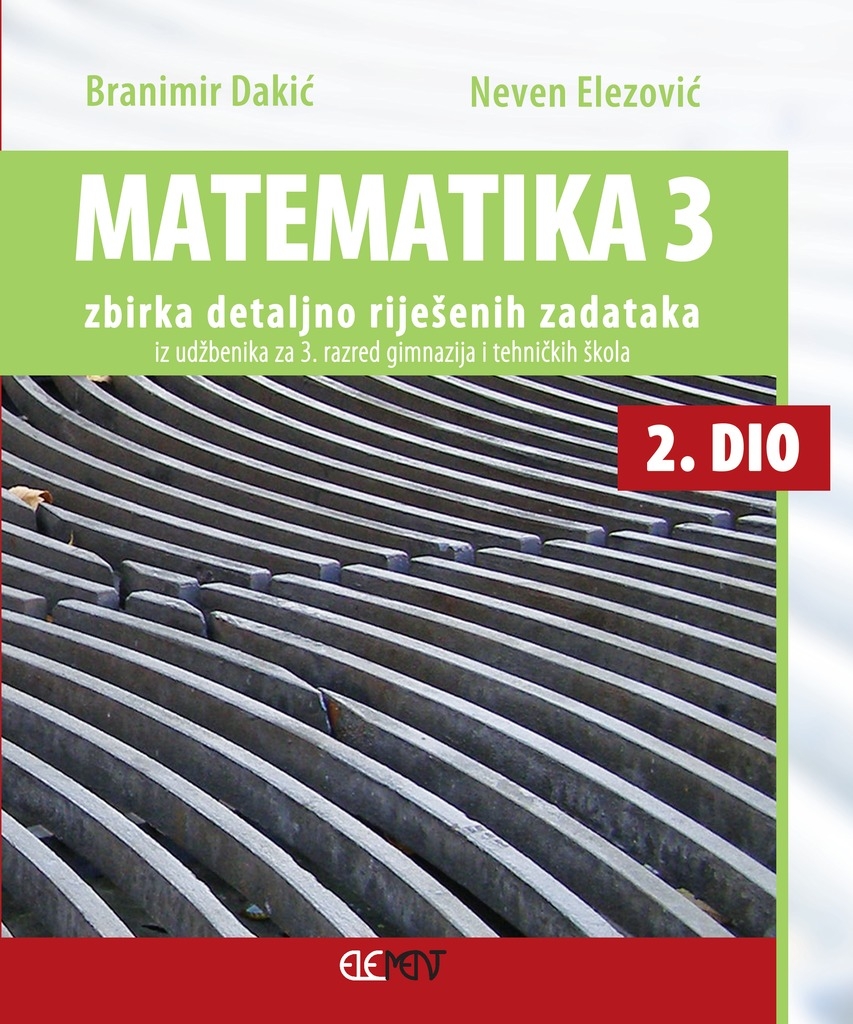 Matematika 3 : zbirka detaljno riješenih zadataka iz udžbenika za 3. razred gimnazija i tehničkih škola (2.dio)