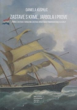 Zastave s krme, jarbola i prove : zbirka zastava i signalnih zastava hrvatskog pomorskog muzeja Split