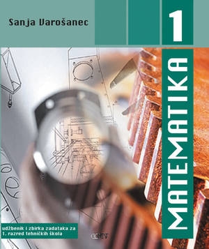 Matematika 1 : udžbenik i zbirka zadataka za 1. razred tehničkih škola