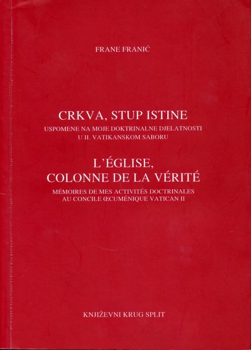 Crkva, stup istine : uspomene na moje doktrinalne djelatnosti u II. vatikanskom saboru = L’eglise, colonne de la verite : memoires de mes activites doctrinales au Concile oecumenique Vatican II 