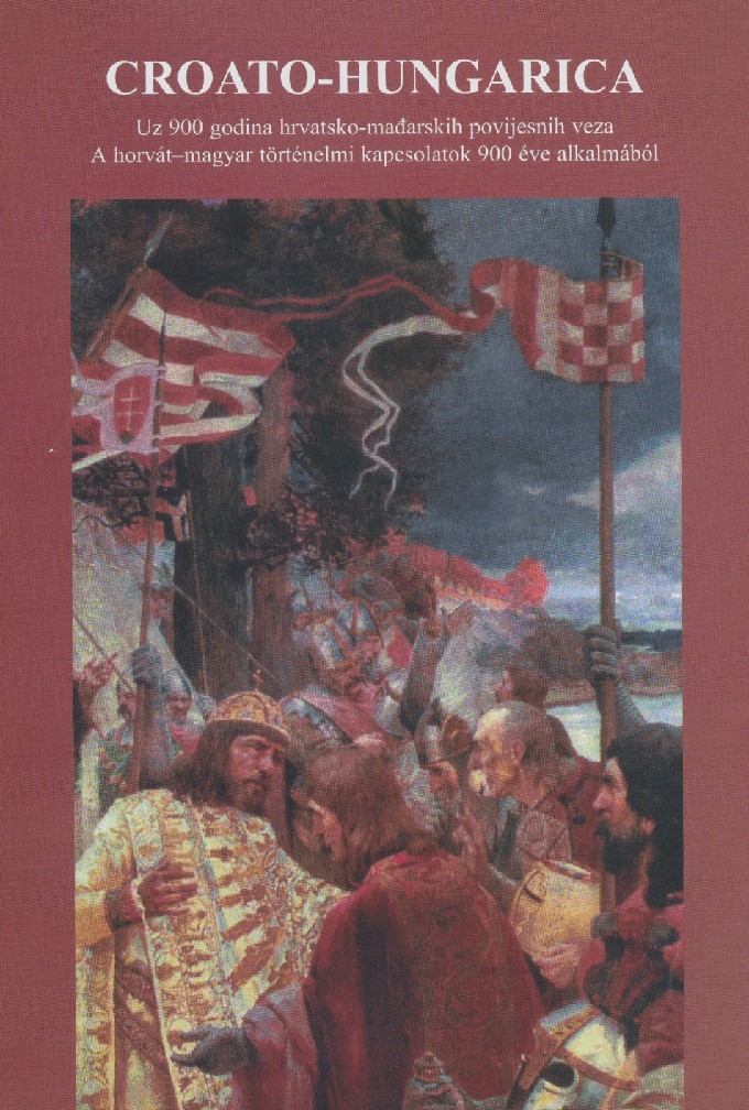Croato-Hungarica - Uz 900 godina hrvatsko-mađarskih povijesnih veza