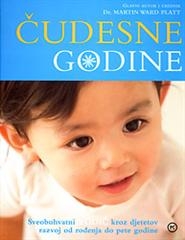 Čudesne godine : sveobuhvatni vodič kroz djetetov razvoj od rođenja do pete godine