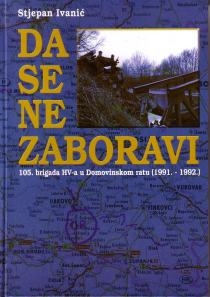 Da se ne zaboravi : 105. brigada HV-a u Domovinskom ratu : (1991.-1992.) 