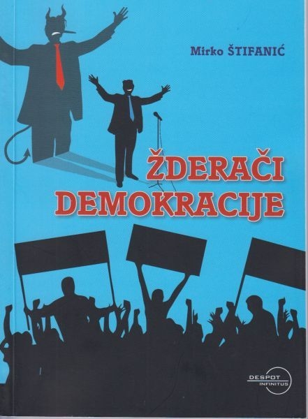 Žderači demokracije : ima li Hrvatska izbora ili je osuđena na kontinuitet? 