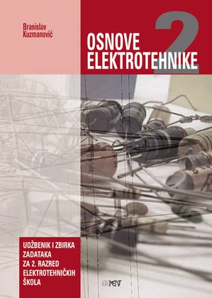 Osnove elektrotehnike 2, udžbenik i zbirka zadataka - za 2. razred elektrotehničkih škola