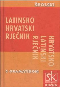 Latinsko-hrvatski i hrvatsko-latinski školski rječnik : s kratkom gramatikom