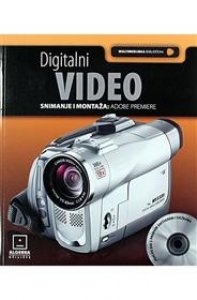 Digitalni video : snimanje i montaža : Adobe Premiere + DVD-ROM