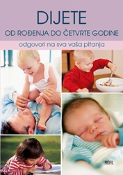 Dijete od rođenja do četvrte godine : odgovori na sva vaša pitanja