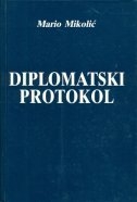 Diplomatski protokol : praksa u Republici Hrvatskoj i neke praktične upute