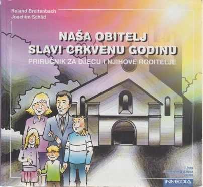Naša obitelj slavi crkvenu godinu : priručnik za djecu i njihove roditelje