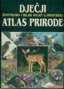 Dječji atlas prirode : životinjski i biljni svijet u Hrvatskoj